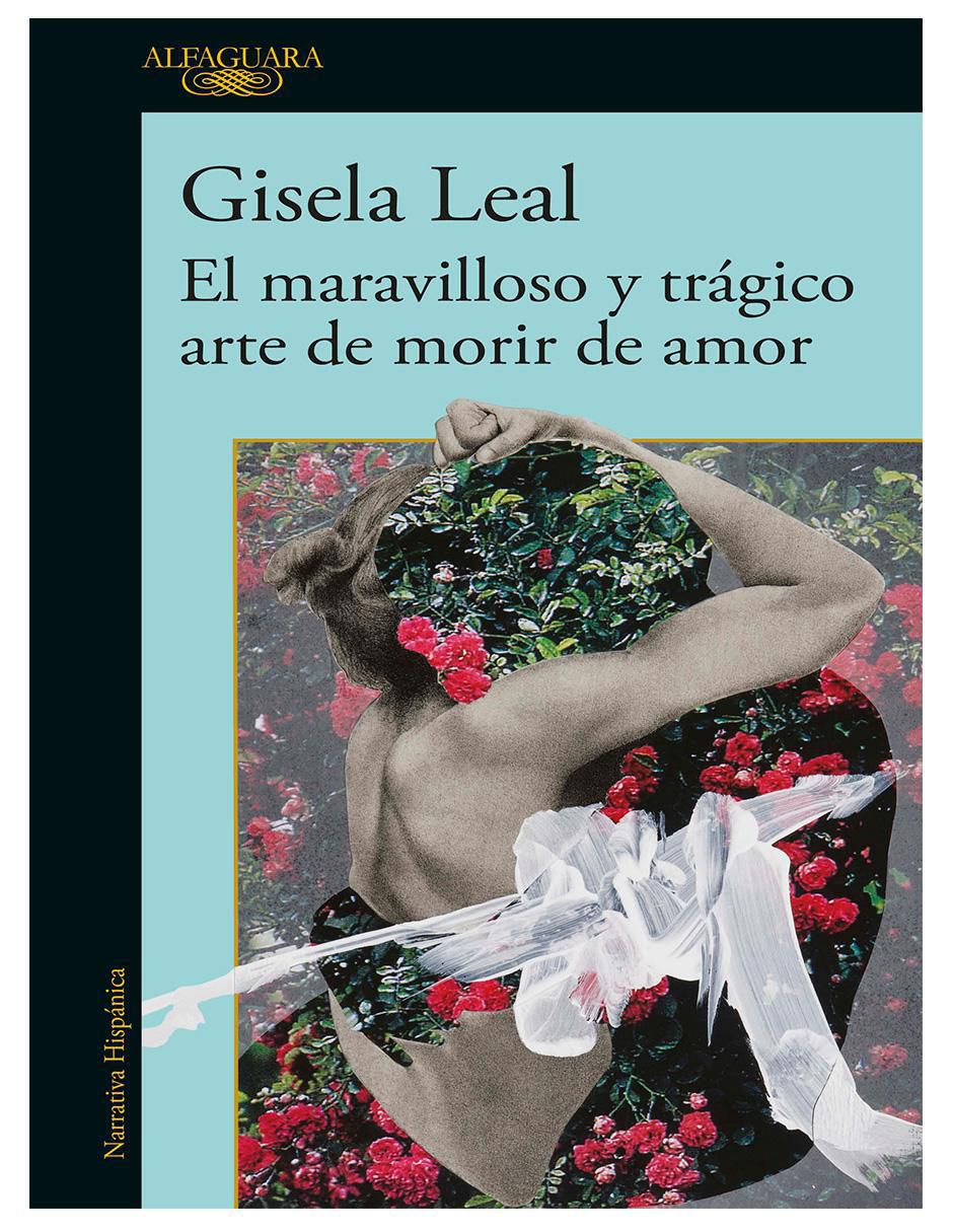 Libro El maravilloso y trágico arte de morir de amor de Gisela Leal Libro El maravilloso y trágico arte de morir de amor de Gisela Leal