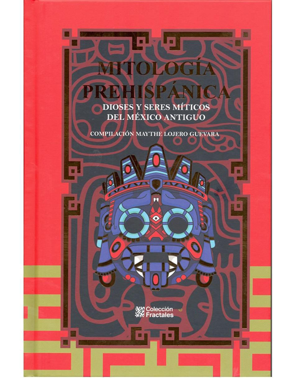 Libro Mitología prehispánica. Dioses y seres míticos del México antiguo de