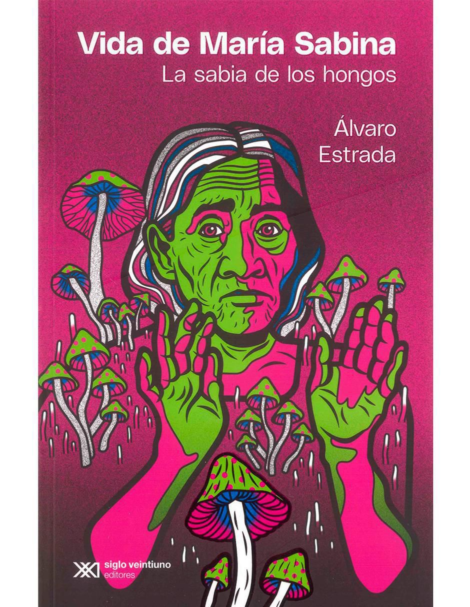 Libro Vida de María Sabina La Sabia de Los Hongos de Alvaro Castro Estrada Libro Vida de María Sabina La Sabia de Los Hongos de Alvaro Castro Estrada