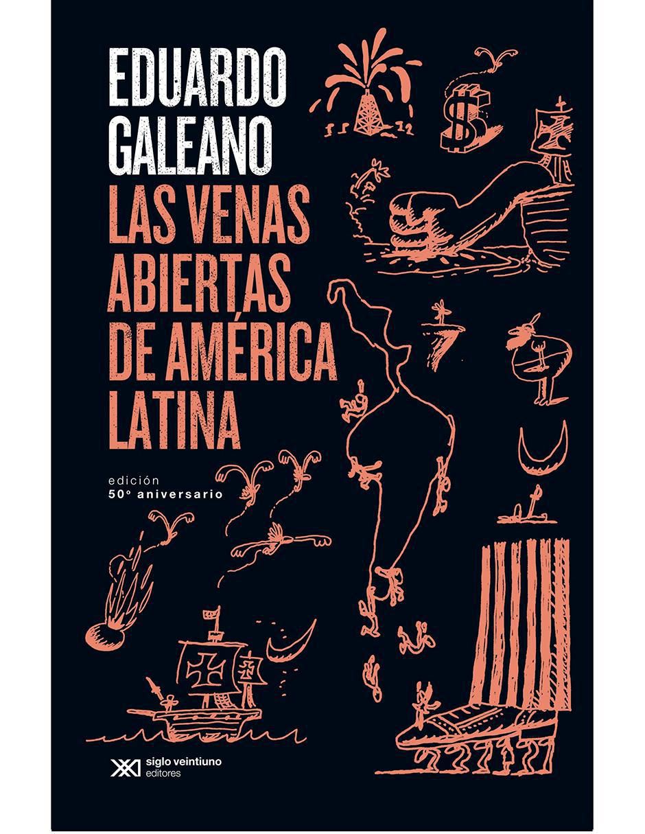 Libro Las Venas Abiertas de América Latina: Edición 50 Aniversario de Eduardo Galeano Libro Las Venas Abiertas de América Latina: Edición 50 Aniversario de Eduardo Galeano