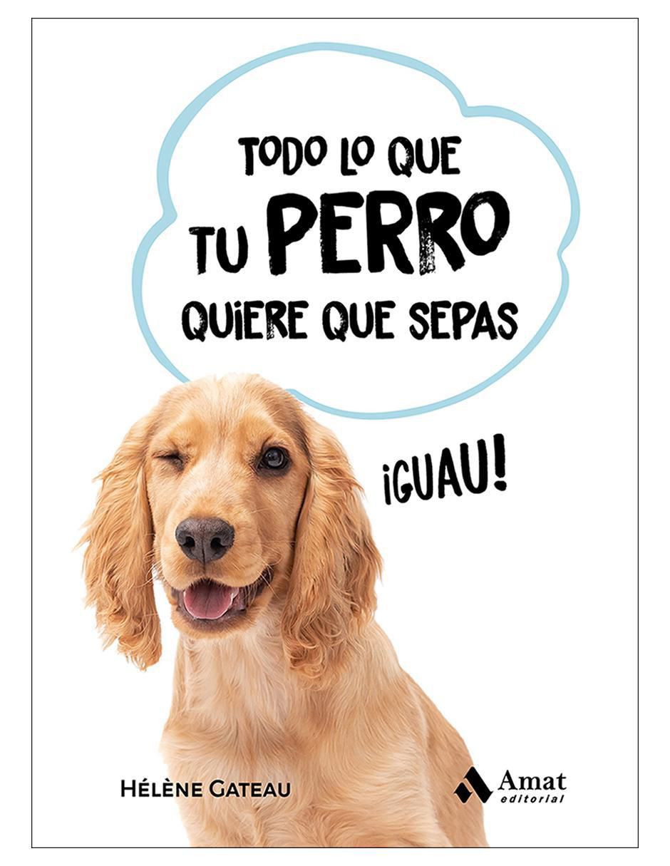 Libro Todo lo que tu perro quiere que sepas de Hélène Gateau Libro Todo lo que tu perro quiere que sepas de Hélène Gateau