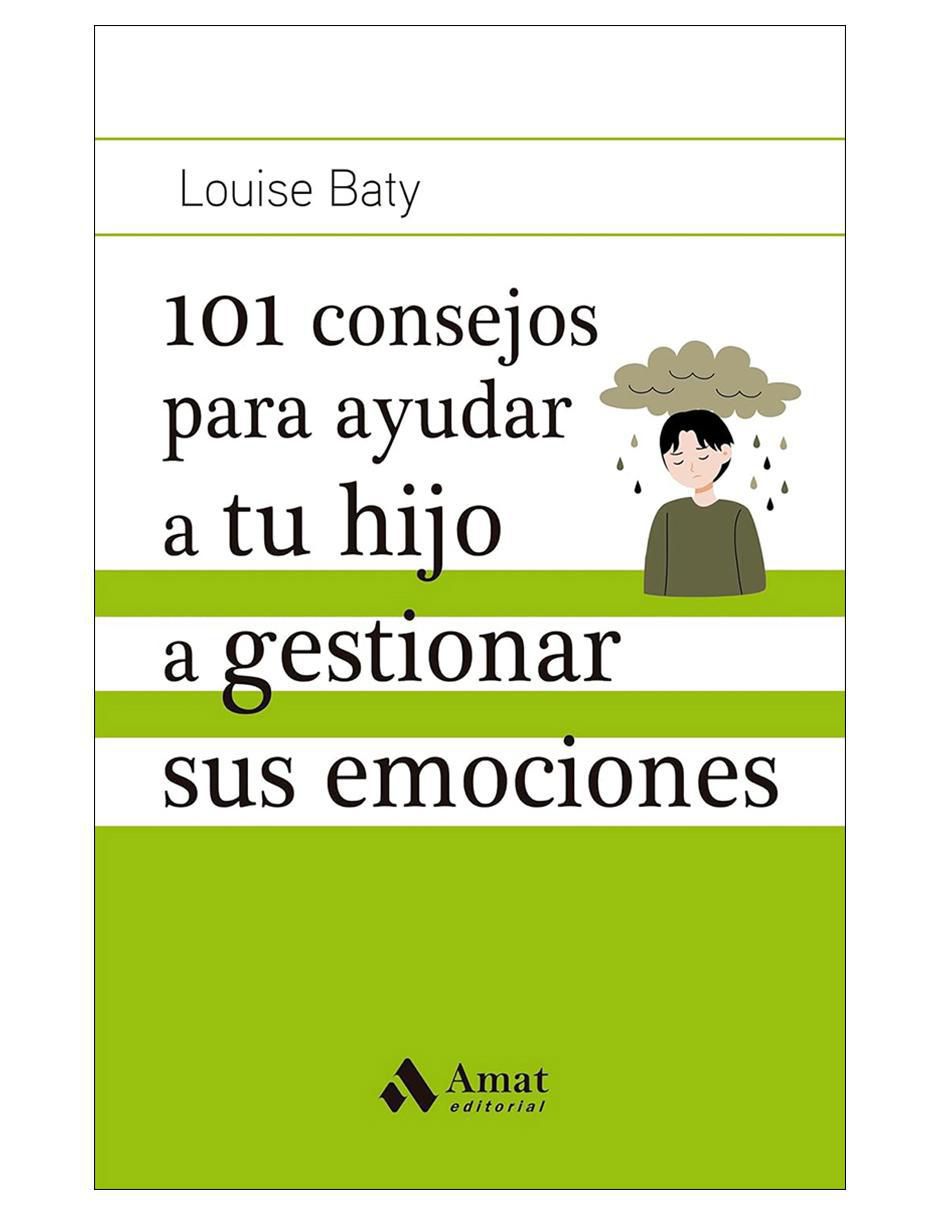 Libro 101 consejos para ayudar a tu hijo a gestionar sus emociones de Louise Baty