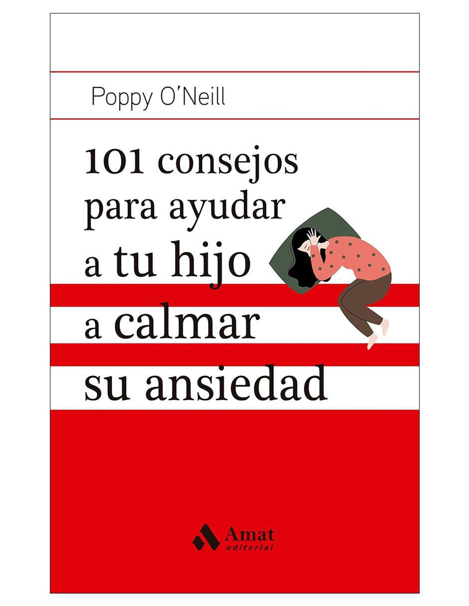 Libro 101 consejos para ayudar a tu hijo a calmar su ansiedad de Poppy O'Neill