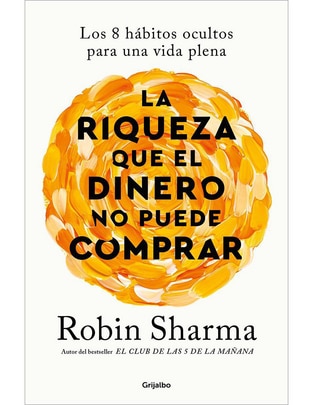 Libro La Riqueza que el Dinero no Puede Comprar de Robin Sharma Libro La Riqueza que el Dinero no Puede Comprar de Robin Sharma