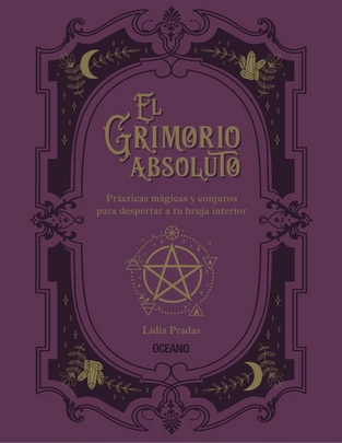 Libro El Grimorio absoluto. Prácticas mágicas y conjuros para despertar a tu bruja interior de Pradas, Lidia Libro El Grimorio absoluto. Prácticas mágicas y conjuros para despertar a tu bruja interior de Pradas, Lidia