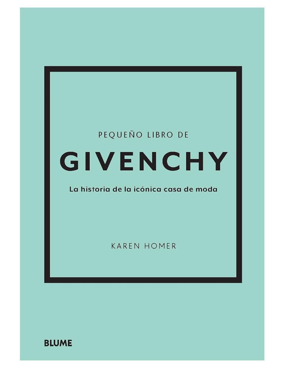 Pequeño Libro de Givenchy: La historia de la icónica casa de moda de Karen Homer Pequeño Libro de Givenchy: La historia de la icónica casa de moda de Karen Homer