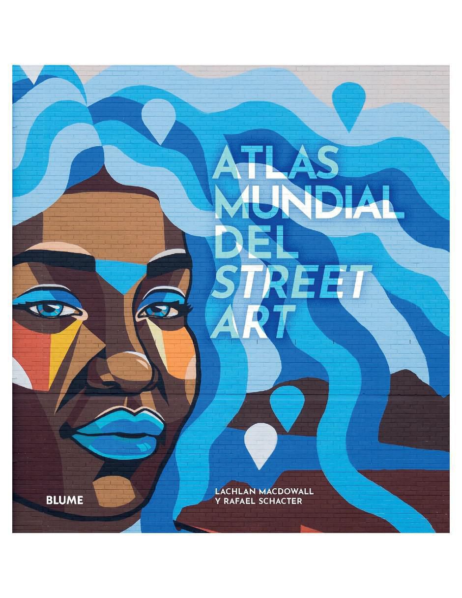 Libro Atlas Mundial del Street Art de Lachlan MacDowall y Rafael Schacter Libro Atlas Mundial del Street Art de Lachlan MacDowall y Rafael Schacter