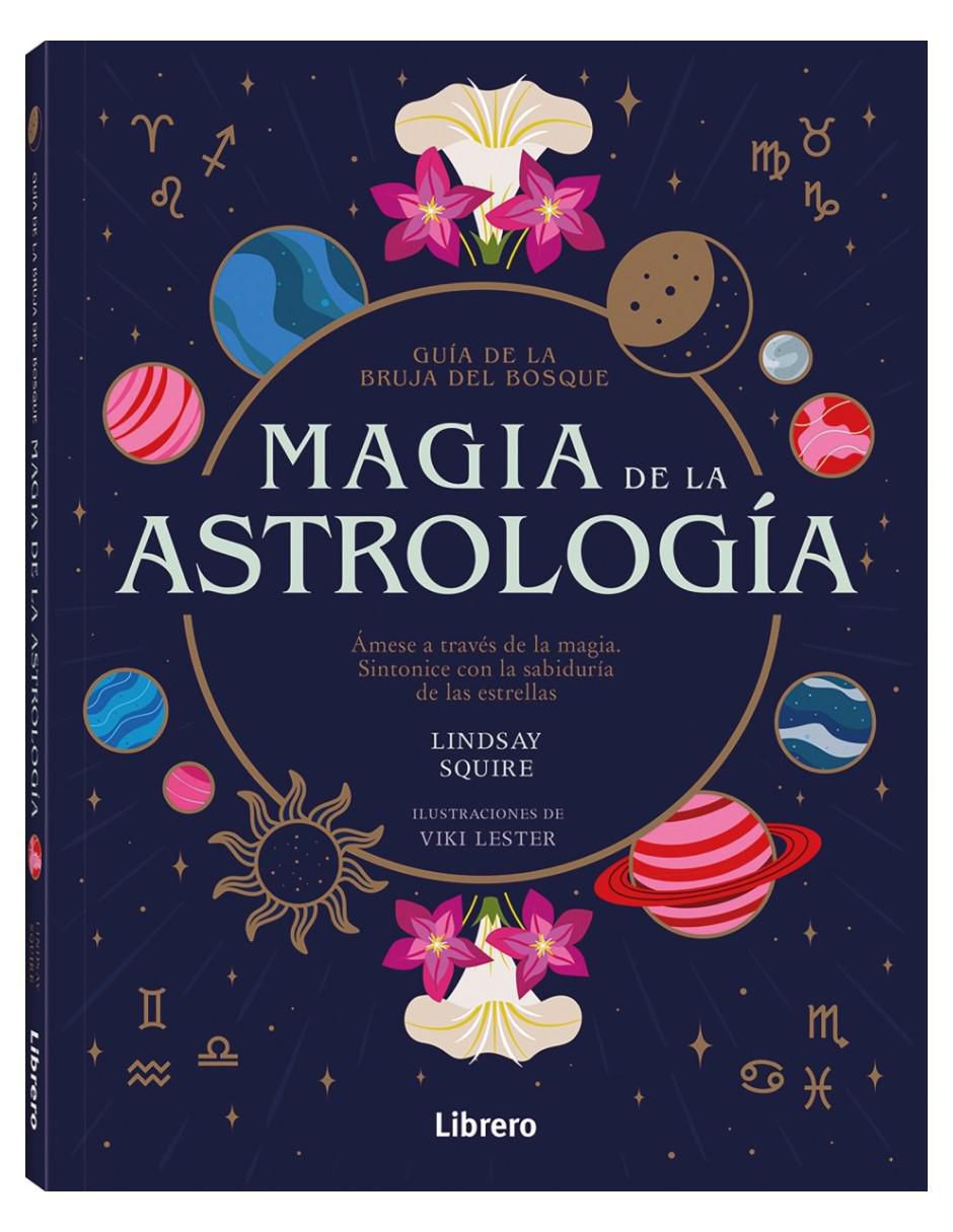 Libro Magia de La Astrología: Guía de La Bruja del Bosque de Lindsay Squire Libro Magia de La Astrología: Guía de La Bruja del Bosque de Lindsay Squire