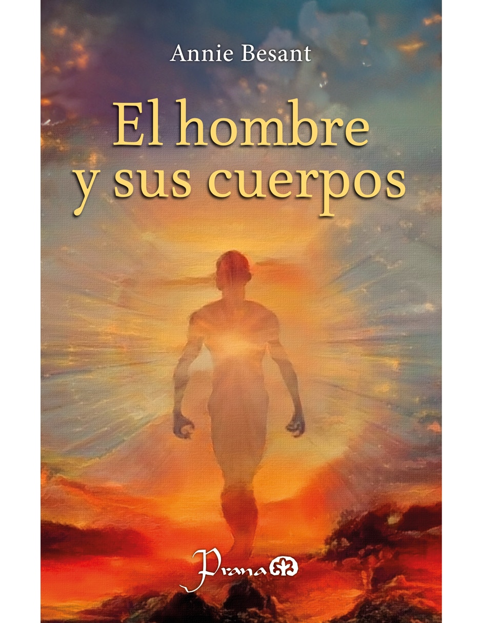 Libro El hombre y sus cuerpos de Annie Besant Libro El hombre y sus cuerpos de Annie Besant