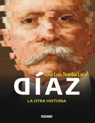 Libro Díaz.: La Otra Historia de José Luis Trueba Lara Libro Díaz.: La Otra Historia de José Luis Trueba Lara