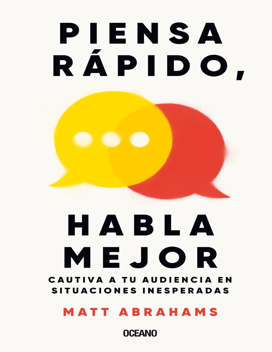 Libro Piensa Rápido: Habla Mejor. Cautiva A Tu Audiencia En Situaciones Inesperadas de Matt Abrahams