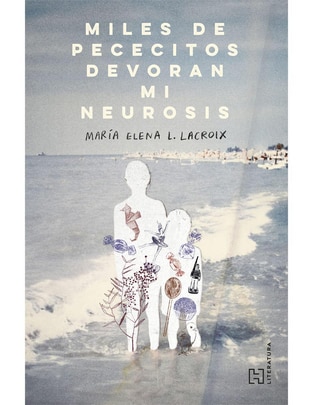 Libro Miles de Pececitos Devoran Mi Neurosis de María Elena López Lacroix