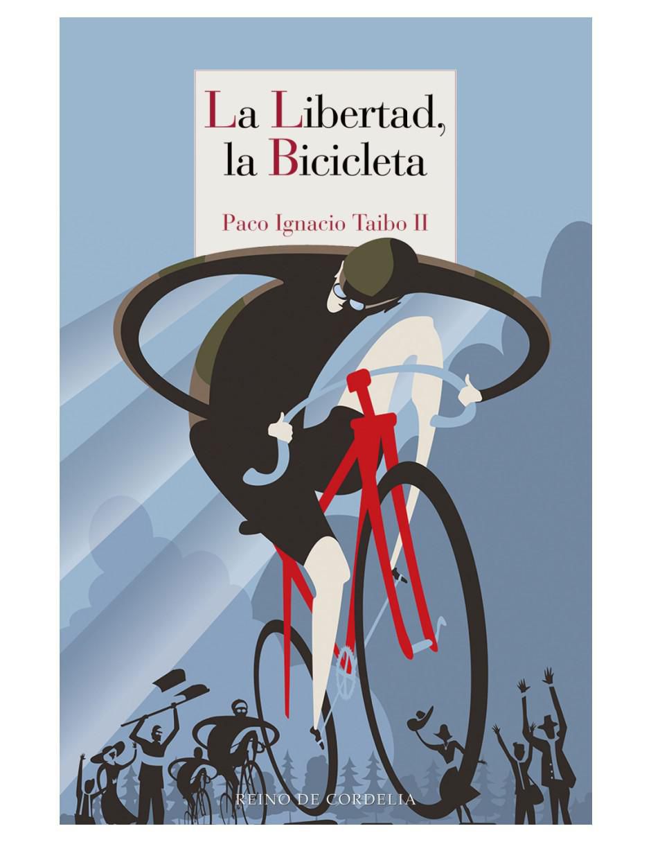 Libro La Libertad, La Bicicleta de Paco Ignacio Taibo Ii Libro La Libertad, La Bicicleta de Paco Ignacio Taibo Ii