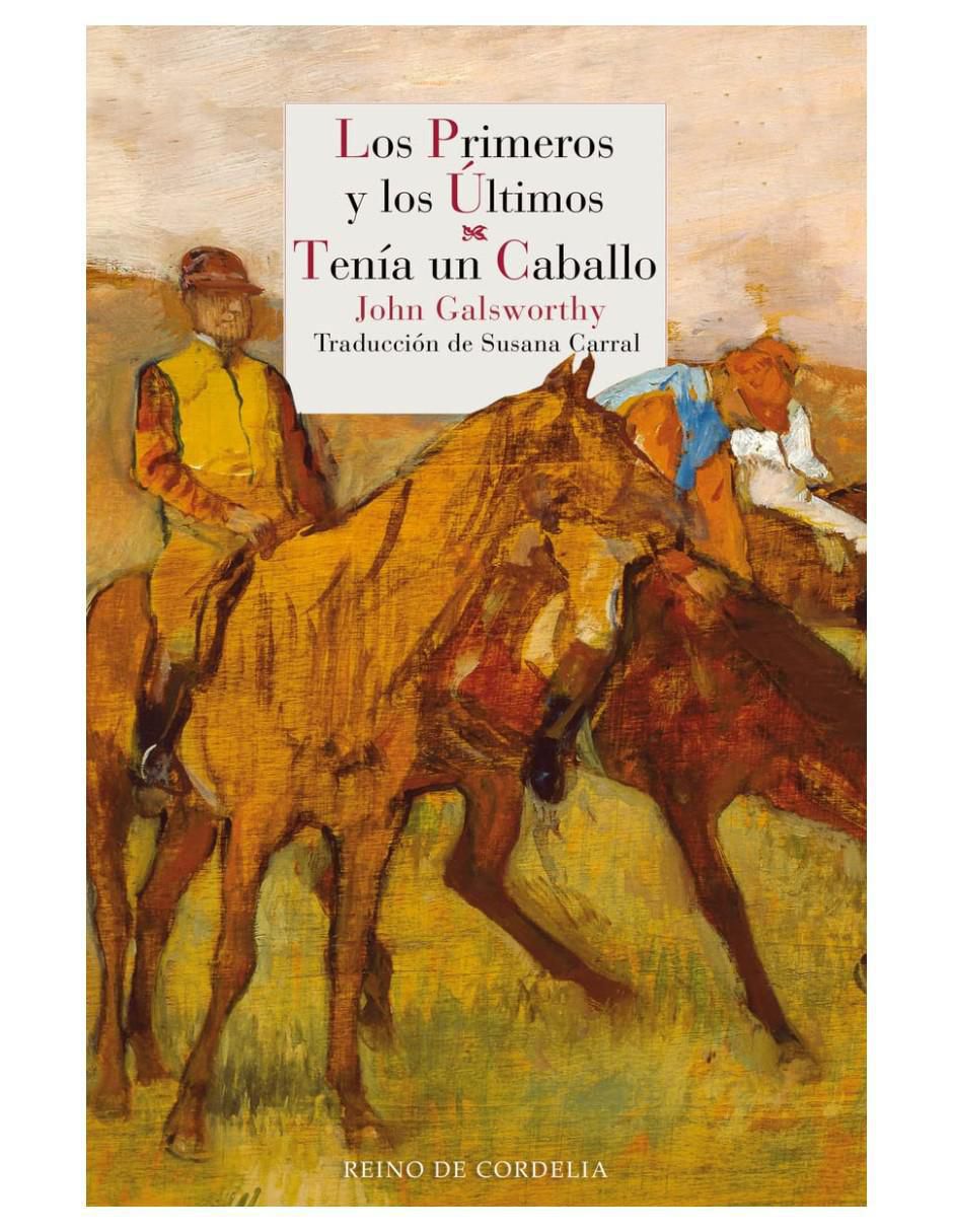 Libro Los Primeros Y Los Últimos - Tenía Un Caballo de John Galsworthy Libro Los Primeros Y Los Últimos - Tenía Un Caballo de John Galsworthy