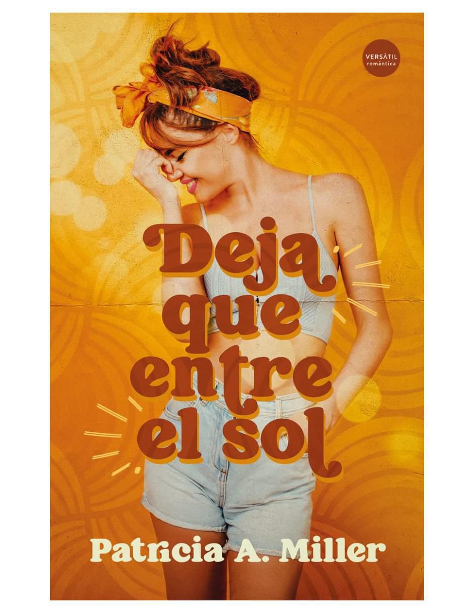Libro Deja Que Entre El Sol de Patricia A. Miller Libro Deja Que Entre El Sol de Patricia A. Miller