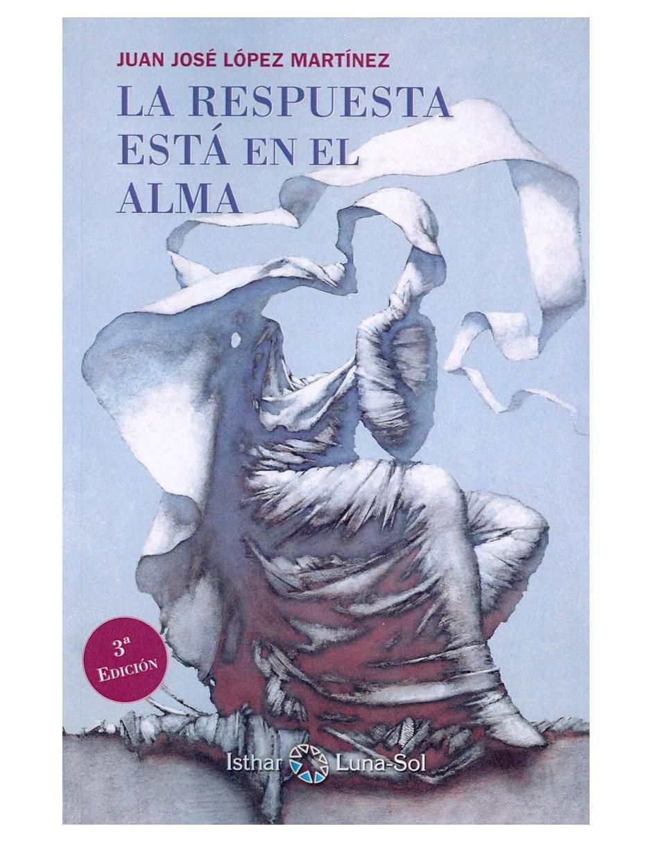 Libro La respuesta está en el alma de Juan José López Martínez Libro La respuesta está en el alma de Juan José López Martínez