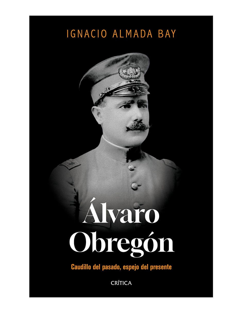 Libro Álvaro Obregón de Ignacio Almada Bay