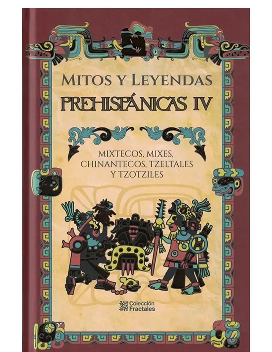 Libro Mitos y leyendas prehispánicas IV: mixtecos, mixes, chinantecos, tzeltales y tzotziles de Jorge Rodríguez Galicia Libro Mitos y leyendas prehispánicas IV: mixtecos, mixes, chinantecos, tzeltales y tzotziles de Jorge Rodríguez Galicia