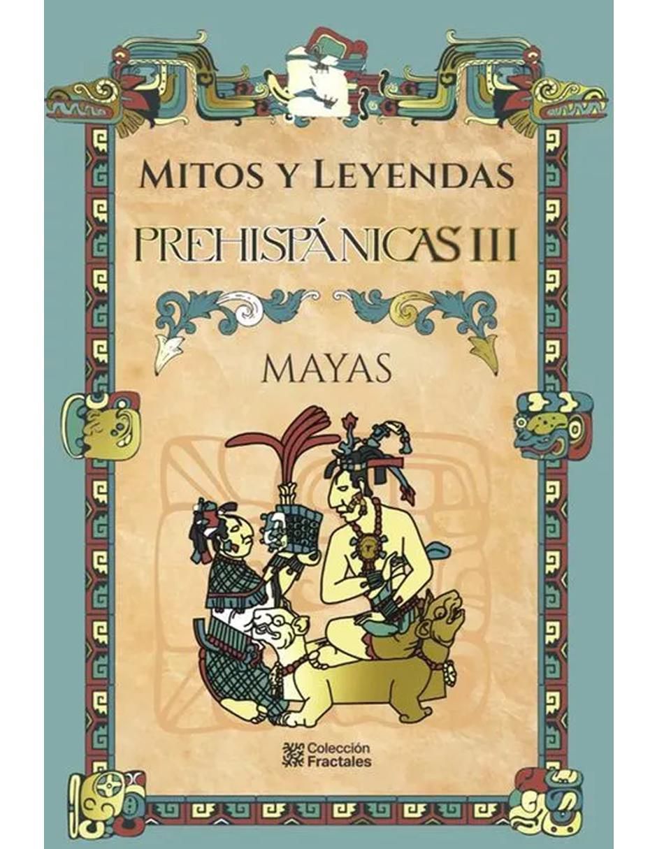 Libro Mitos y leyendas prehispánicas III: Mayas de Libro Mitos y leyendas prehispánicas III: Mayas de