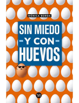 Libro Sin Miedo y con Huevos de Mónica Borda