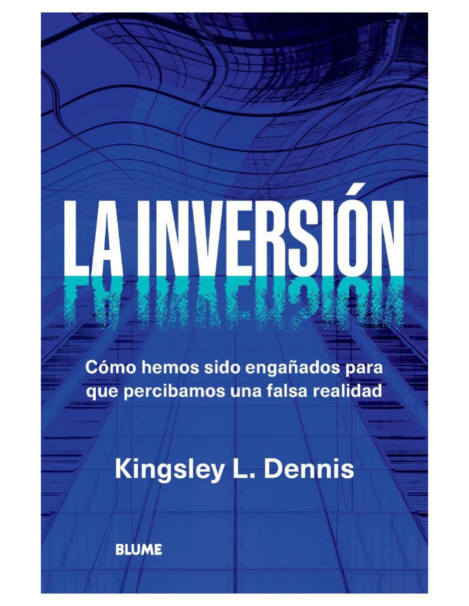 Libro La Inversión - Percibir Una Falsa Realidad de Kingsley L. Dennis