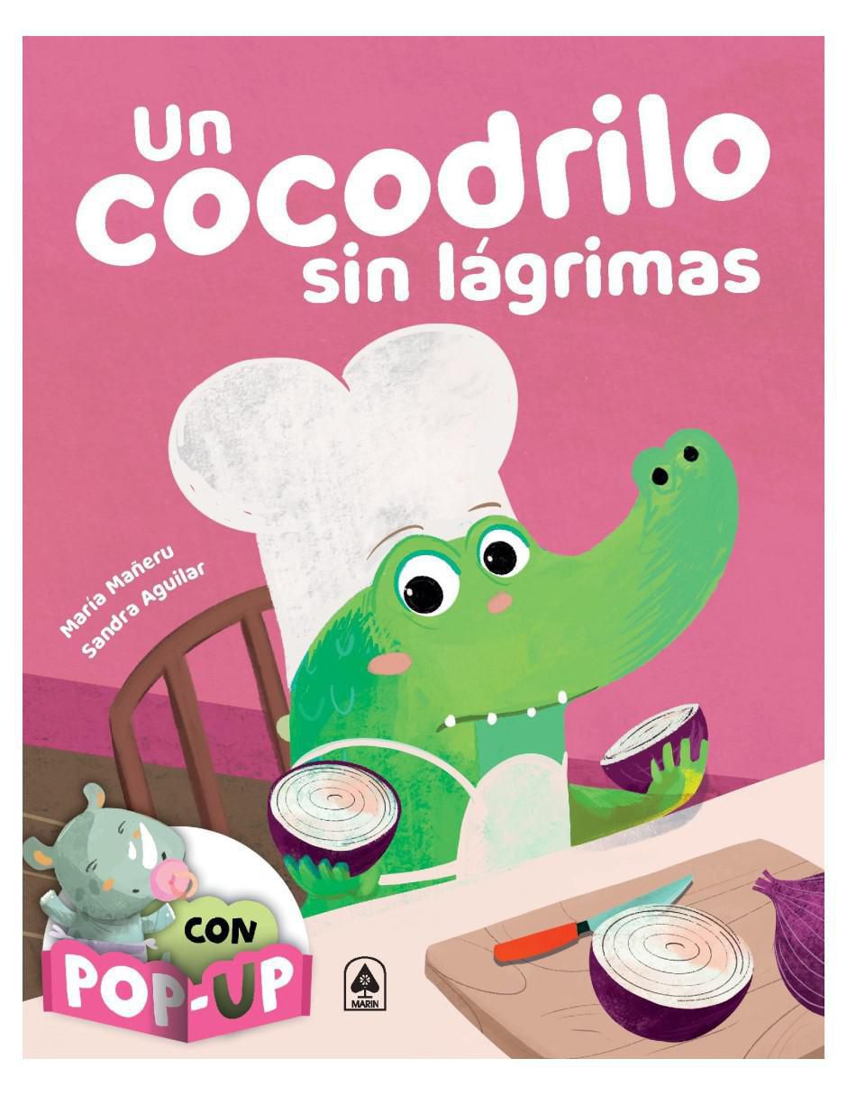 Libro Un Cocodrilo Sin Lágrimas Con POP UP de María Mañeru Y Sandra Aguilar Libro Un Cocodrilo Sin Lágrimas Con POP UP de María Mañeru Y Sandra Aguilar