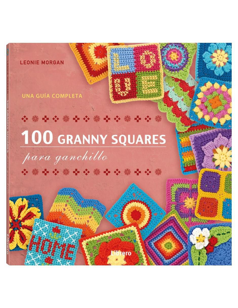 Libro 100 Granny Squares Para Ganchillo de Leonie Morgan Libro 100 Granny Squares Para Ganchillo de Leonie Morgan