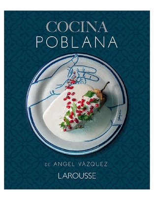 Libro Cocina Poblana de Ángel Vázquez Libro Cocina Poblana de Ángel Vázquez