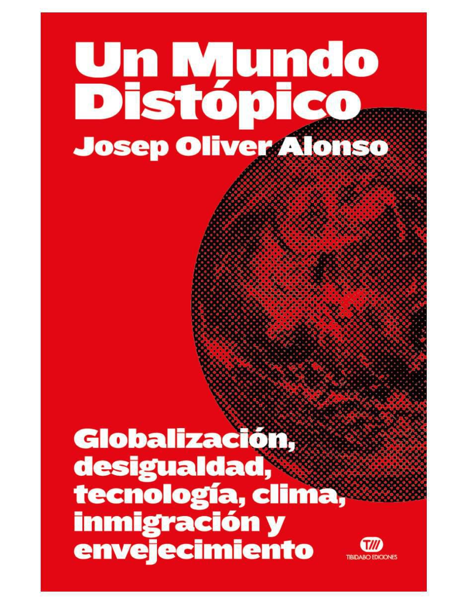 Imagen de producto Libro Un mundo distópico: globalización, desigualdad, tecnología, clima, inmigración y envejecimiento de Josep Oliver Alonso