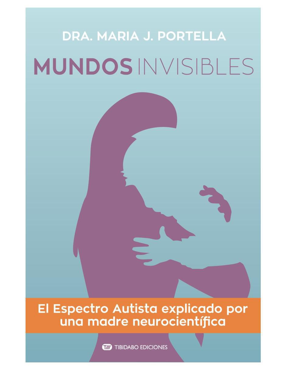 Libro Mundos invisibles: espectro autista explicado de Maria J. Portella
