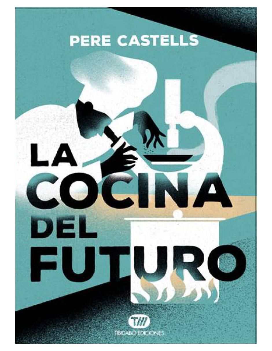 Libro La cocina del futuro: cocina, ciencia y salud de Pere Castells
