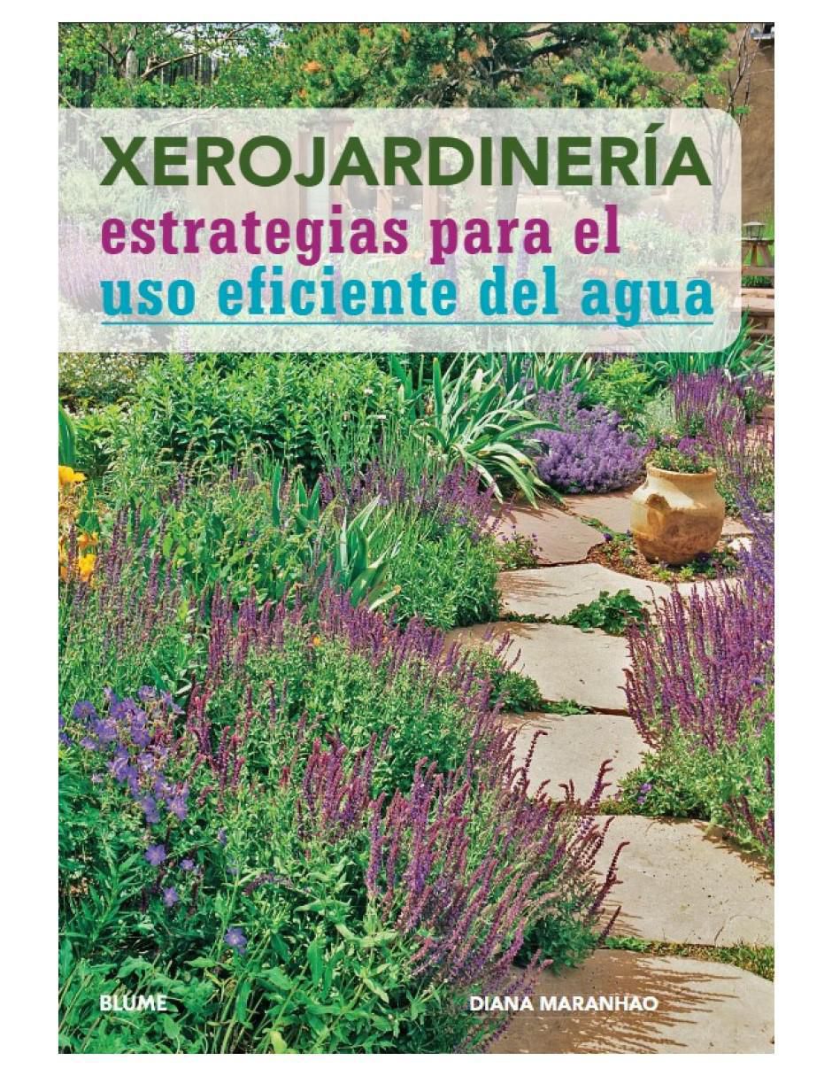 Libro Xerojardineria: Estrategias Para el Uso Eficiente Del Agua de Libro Xerojardineria: Estrategias Para el Uso Eficiente Del Agua de