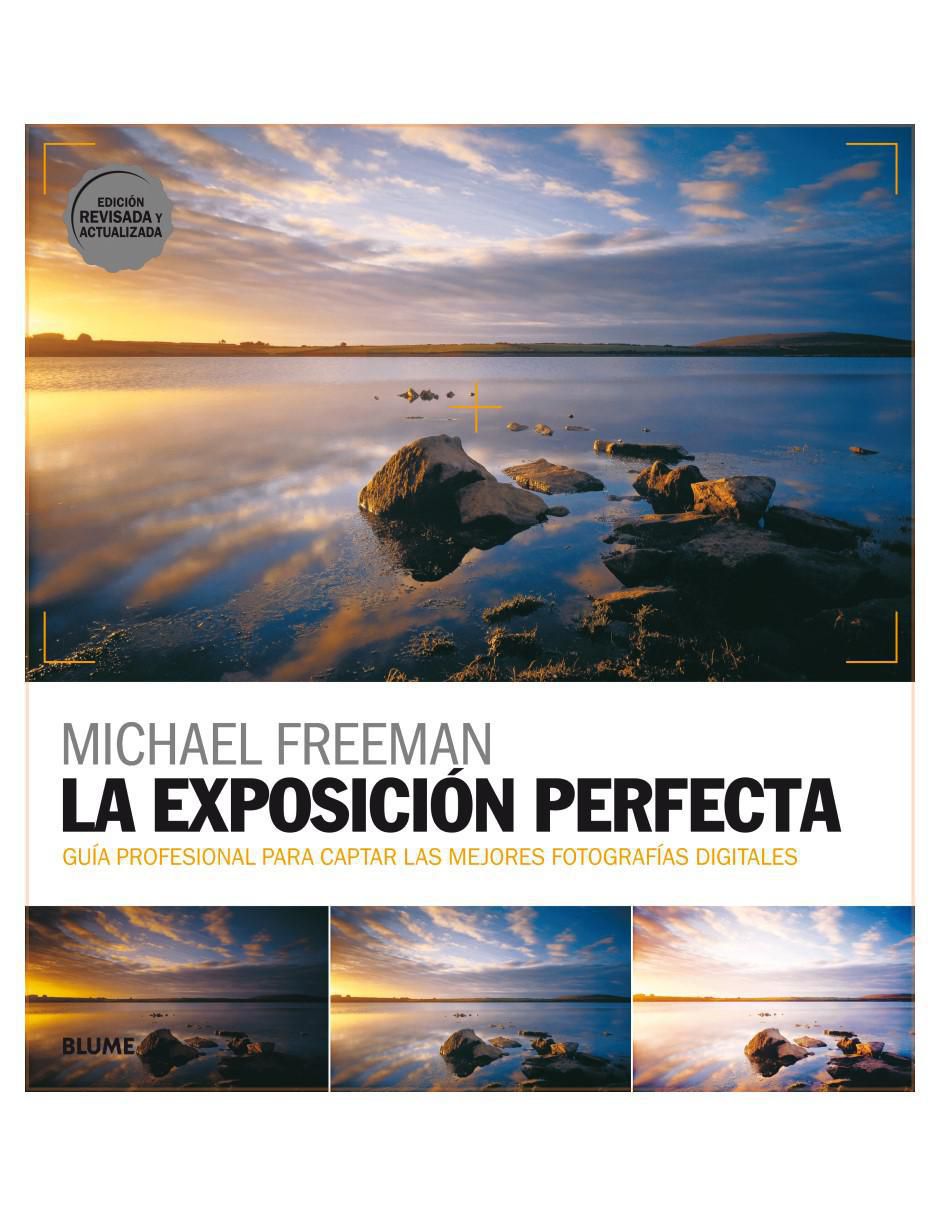 Libro La Exposición Perfecta. Edición Revisada y Actualizada de Freeman Michael Libro La Exposición Perfecta. Edición Revisada y Actualizada de Freeman Michael