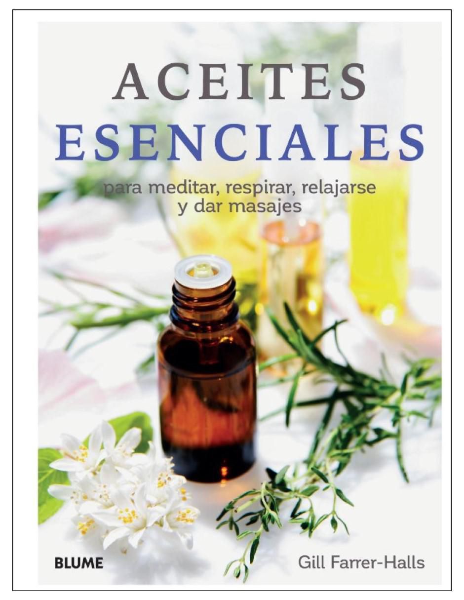Libro Aceites Esenciales: Para Meditar, Respirar, Relajarse y Dar Masajes de Libro Aceites Esenciales: Para Meditar, Respirar, Relajarse y Dar Masajes de