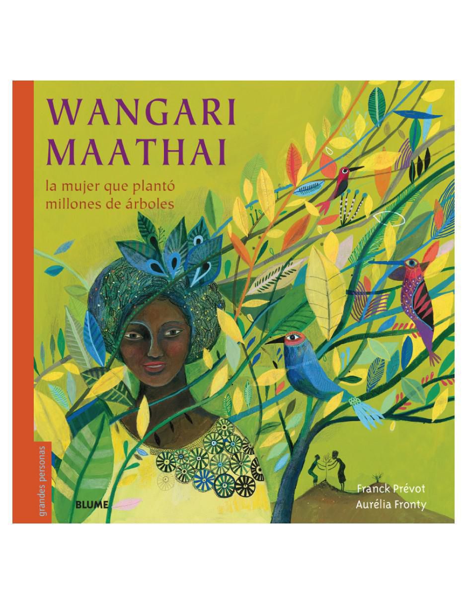 Libro Wangari Maathai: la Mujer Que Planto Millones de Arboles de Libro Wangari Maathai: la Mujer Que Planto Millones de Arboles de