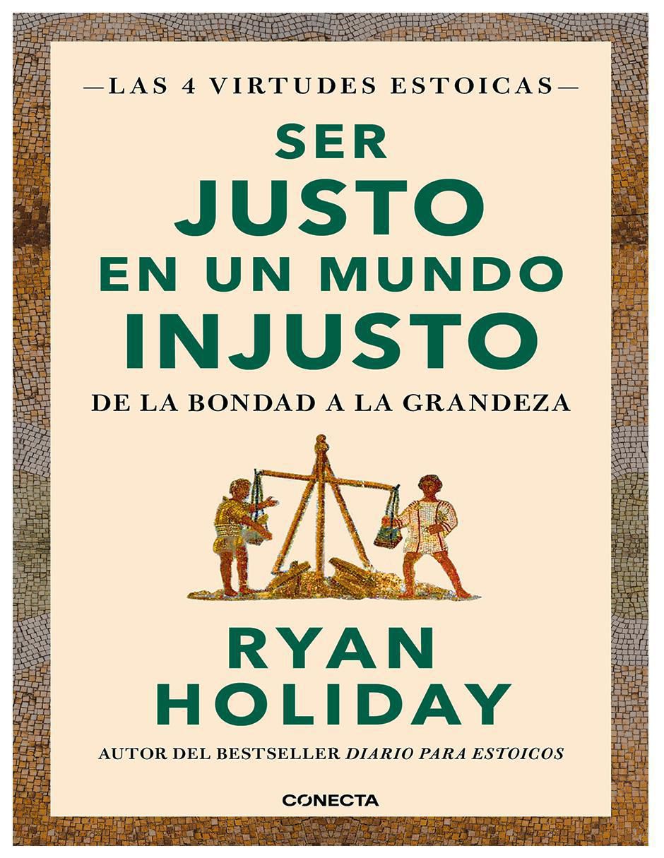 Libro Ser Justo en un Mundo Injusto (Las 4 Virtudes Estoicas 3) de Ryan Holiday Libro Ser Justo en un Mundo Injusto (Las 4 Virtudes Estoicas 3) de Ryan Holiday