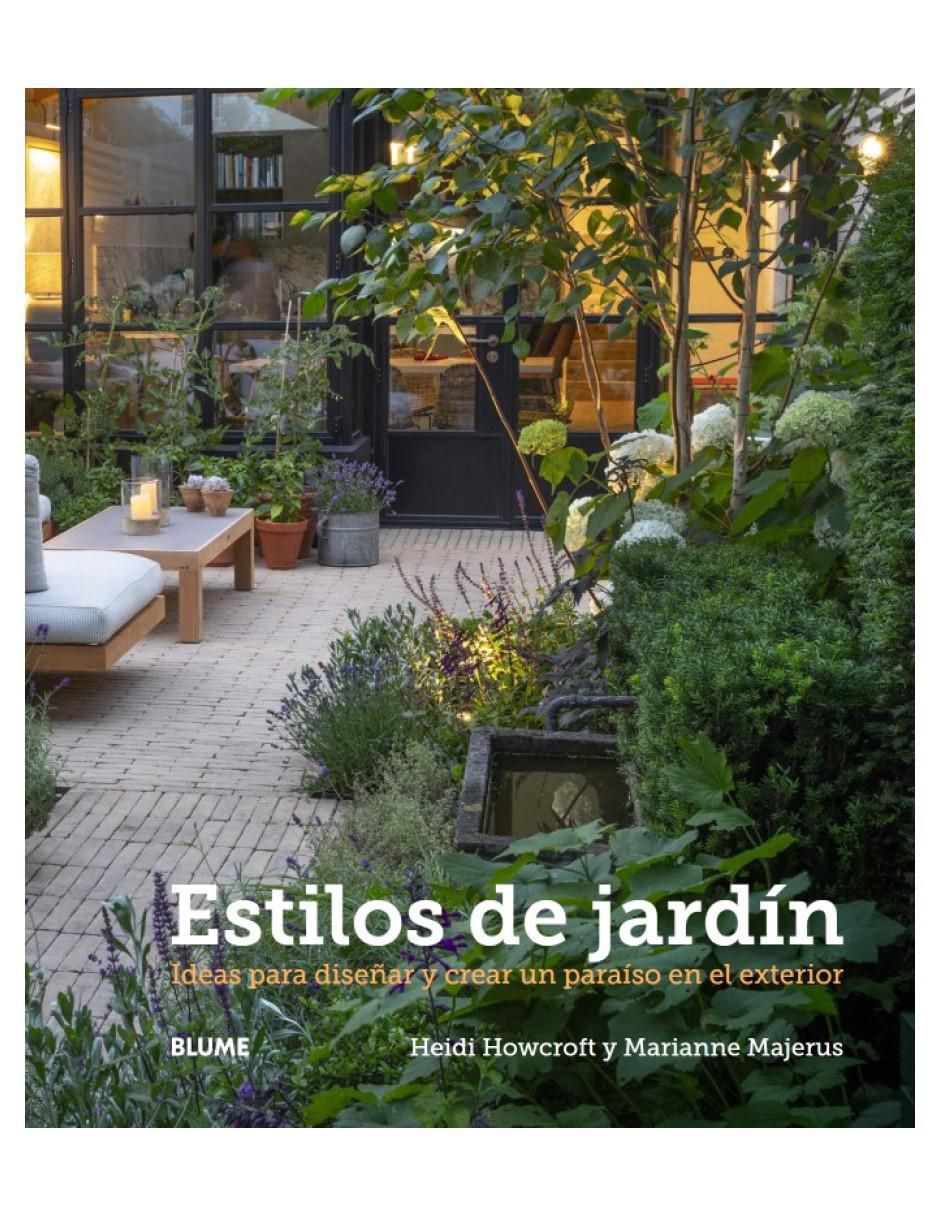 Libro Estilos de jardín Ideas para diseñar y crear un paraíso en el exterior de Heidi Majerus Howcroft