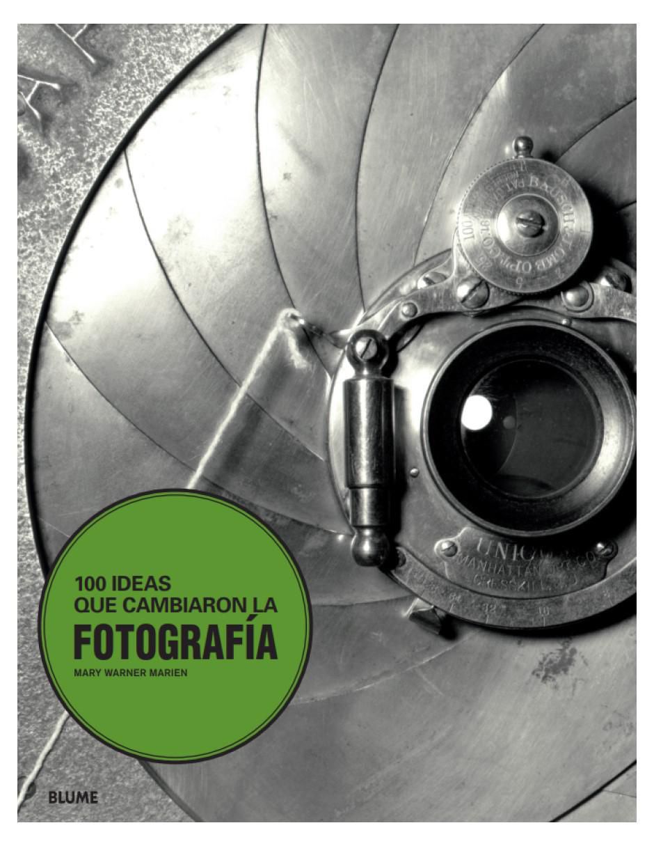 Libro 100 ideas que cambiaron la fotografía de Mary Warner Marien Libro 100 ideas que cambiaron la fotografía de Mary Warner Marien