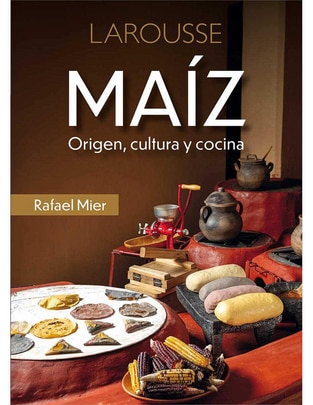 Libro Maíz Origen, Cultura y Cocina de Rafael Mier Saiz Trápaga