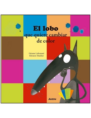 Libro Mis Pequeñas Aventuras el Lobo Que Quiere Cambiar de Color de Orianne Lallemand Y Eleonore Thuillier 1