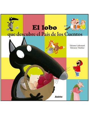 Libro Mis Pequeñas Aventuras el Lobo Que Descubre el País de Los Cuentos de Orianne Lallemand Y Eleonore Thuillier 1