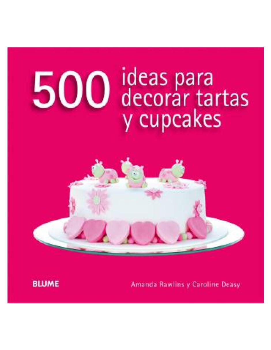 Libro 500 Ideas Para Decorar Tartas y Cupcakes de 2
