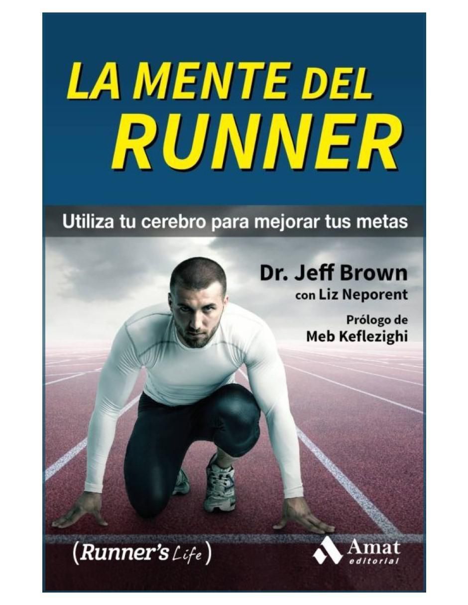 Libro La Mente Del Runner de Dr. Jeff Brown Y Liz Neporent