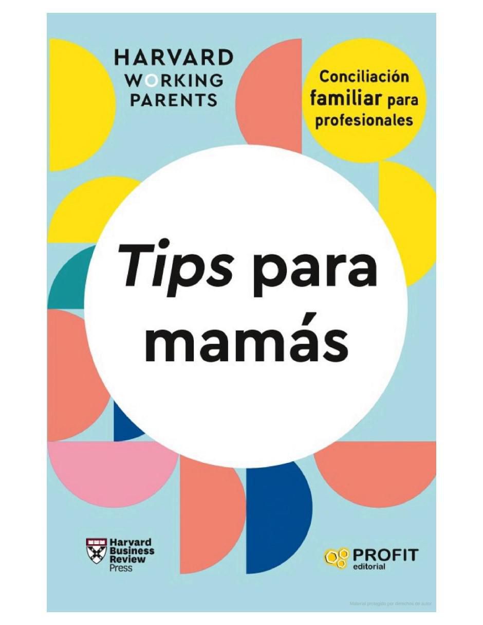 Libro Tips Para Mamás - Conciliación Familiar Para Profesionales de Harvard Working Parents Libro Tips Para Mamás - Conciliación Familiar Para Profesionales de Harvard Working Parents