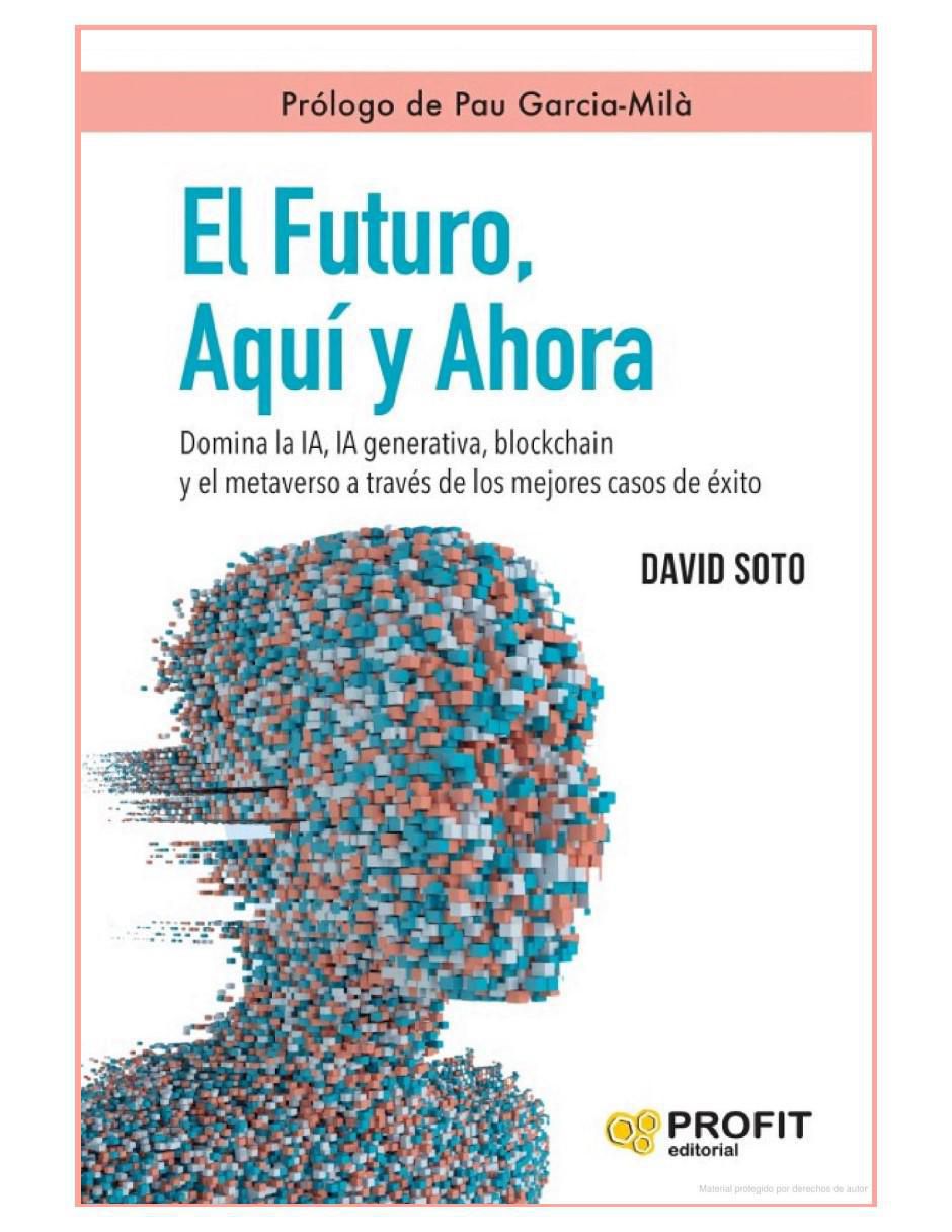 Libro El Futuro, Aquí y Ahora - Domina La Inteligencia Artificial de David Soto