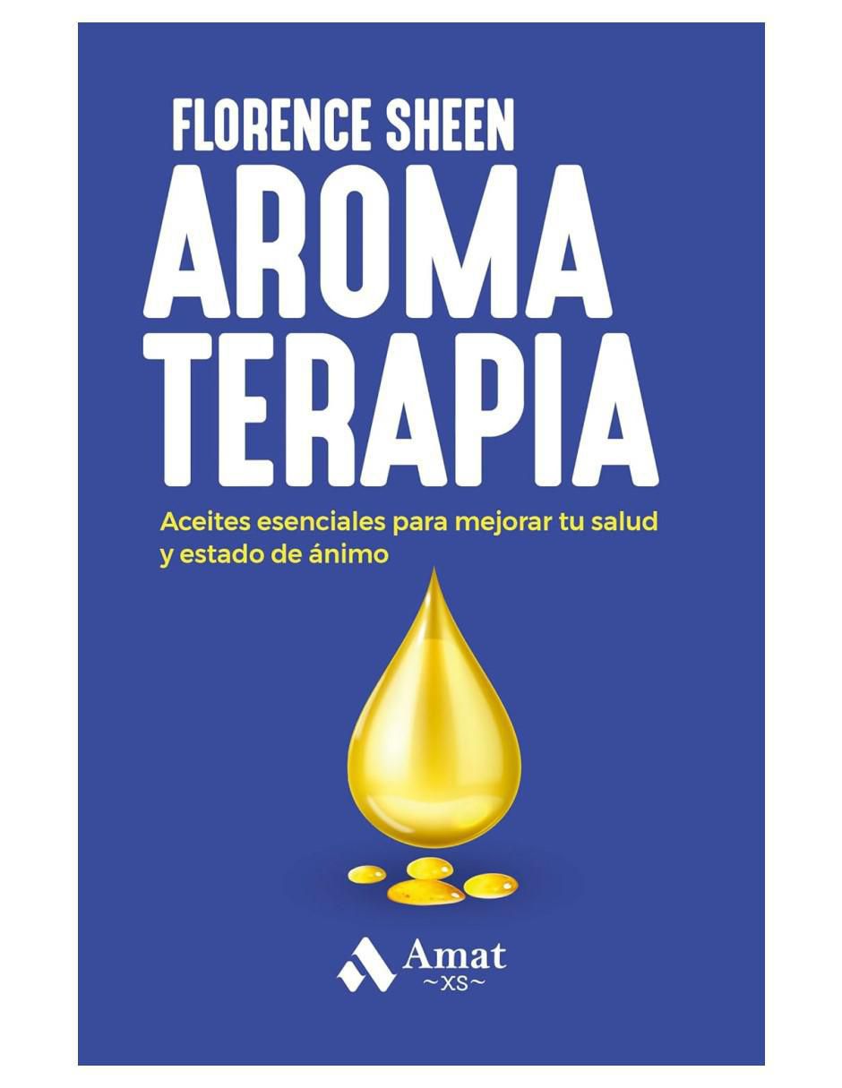 Libro Aromaterapia - Aceites Esenciales Para Mejorar Tu Salud de Florence Sheen Libro Aromaterapia - Aceites Esenciales Para Mejorar Tu Salud de Florence Sheen