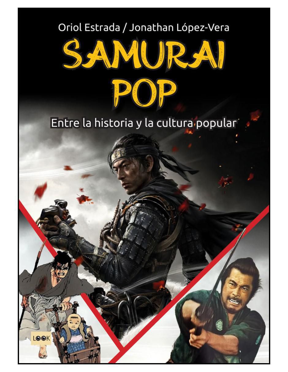 Libro Samurai Pop. Entre La Historia y La Cultura Popular de Oriol Estrada Y Jonathan López-Vera Libro Samurai Pop. Entre La Historia y La Cultura Popular de Oriol Estrada Y Jonathan López-Vera
