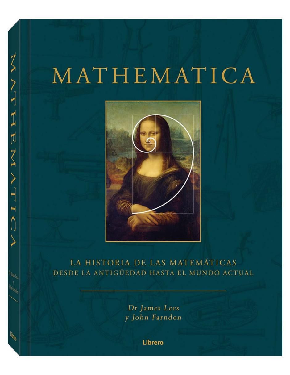 Libro Mathematica - La historia de las matemáticas de Dr. James Lees/John Farndon Libro Mathematica - La historia de las matemáticas de Dr. James Lees/John Farndon