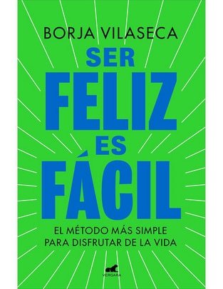 Libro Ser feliz es fácil de Borja Vilaseca 1