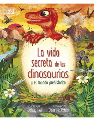 Libro La vida secreta de los dinosaurios y el mundo prehistórico de Ashley Hall 1
